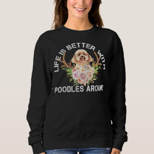Life is better with poodles around  Essential   Sweatshirt