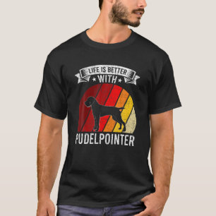 Life Is Better With Pudelpointer Dog Lovers T-Shirt