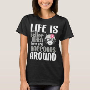 Life is Better With Raccoons - Cute Racoon Lover T-Shirt