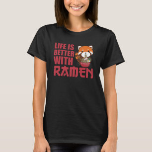 Life is better with Ramen Red Panda Eats Ramen T-Shirt