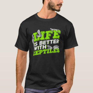 Life Is Better With Reptiles Animal Keeper Gift T-Shirt