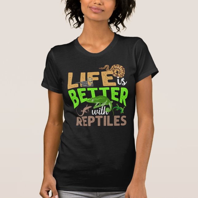 Life Is Better With Reptiles Gecko Chameleon Snake T-Shirt (Front)