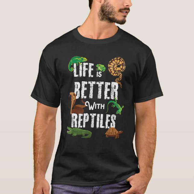 Life Is Better With Reptiles Lizard Reptile Pet Lo T-Shirt (Front)