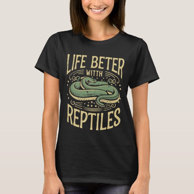 life is better with reptiles T-Shirt (Front)