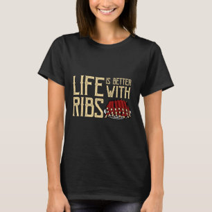 Life Is Better With Ribs - Foodie Bbq Ba T-Shirt