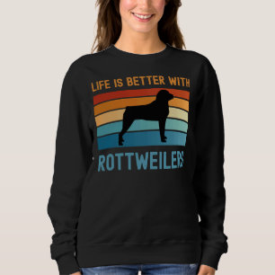 Life Is Better With Rottweilers Sweatshirt