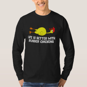 Life Is Better With Rubber Chickens Funny Rubber C T-Shirt