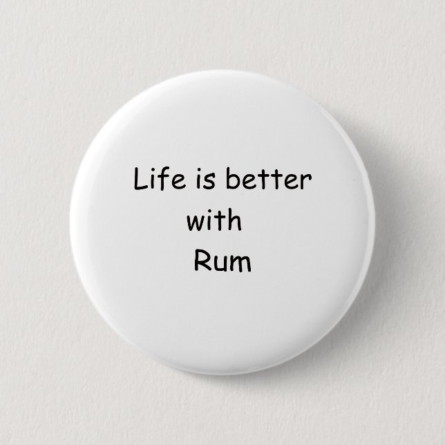 Life Is Better With Rum 6 Cm Round Badge (Front)