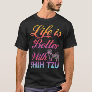 Life Is Better With Shih Tzu Colourful T-Shirt