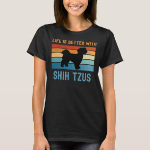 Life Is Better With Shih Tzus T-Shirt
