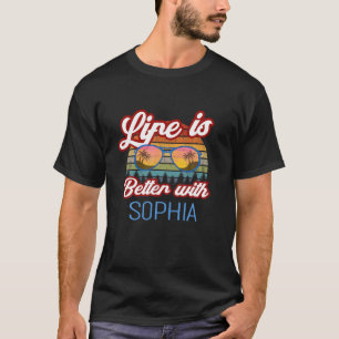 Life Is Better With Sophia Funny Women/Girl/Baby N T-Shirt