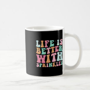 Life Is Better With Sprinkles  Coffee Mug