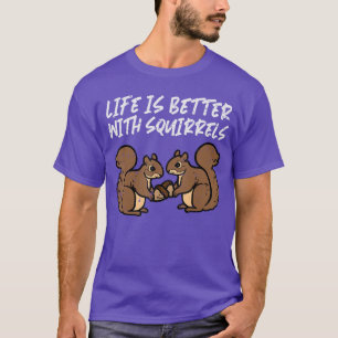 Life is Better with Squirrels Cute Women Girls Boy T-Shirt