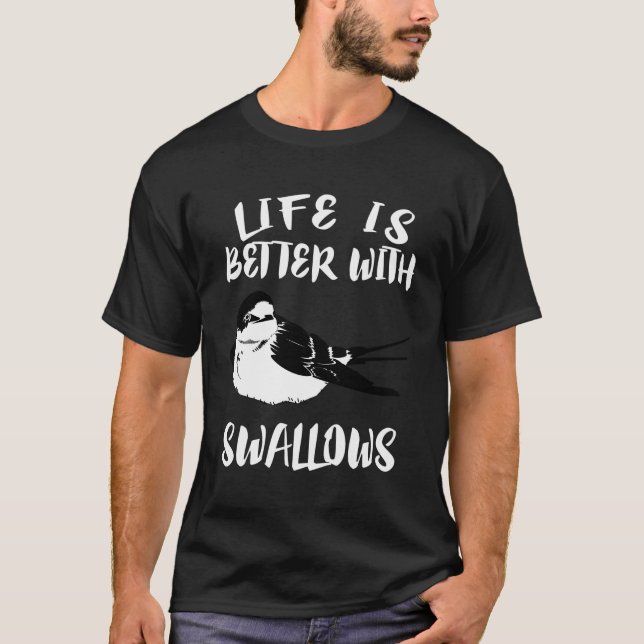 Life Is Better With Swallows Bird Animal Gift T-Shirt (Front)