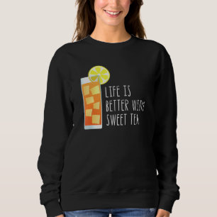 Life Is Better With Sweet Tea Southern Quote Sweatshirt