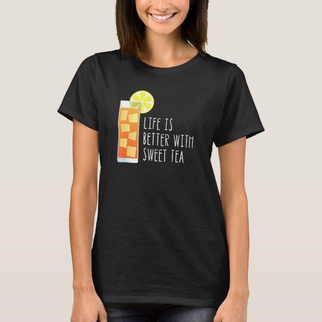 Life Is Better With Sweet Tea Southern Quote T-Shirt (Front)
