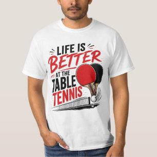 Life Is Better With Table Tennis Ping Pong Design T-Shirt
