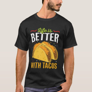 Life Is Better With Tacos Funny Taco Lover Mexican T-Shirt