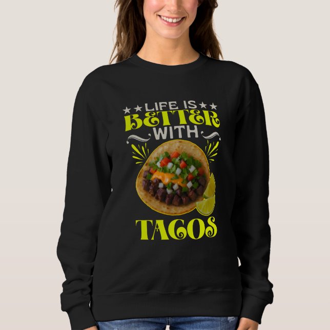 life is better with tacos sweatshirt (Front)