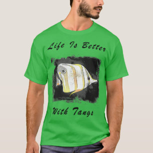 Life Is Better With Tangs 3 T-Shirt