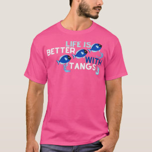 Life Is Better With Tangs Okay Yah Life Is Better  T-Shirt