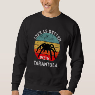Life Is Better With Tarantula Spider Owner Bug Cat Sweatshirt
