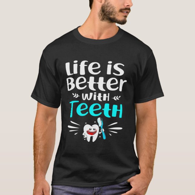 Life Is Better With Teeth Dentist T-Shirt (Front)