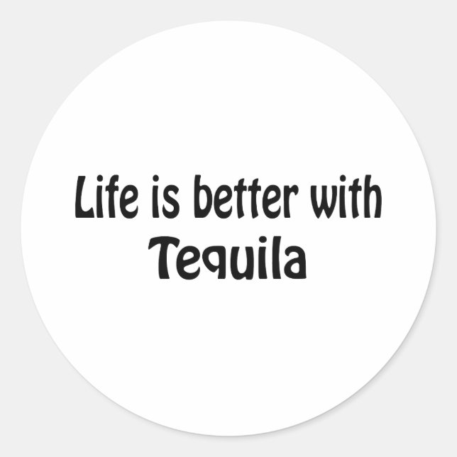 Life Is Better With Tequila Classic Round Sticker (Front)
