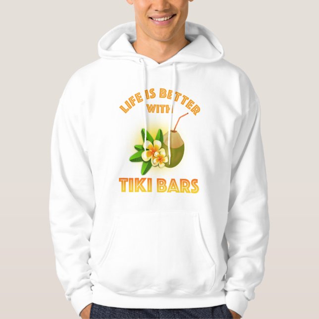 Life Is Better With Tiki Bars Hoodie (Front)
