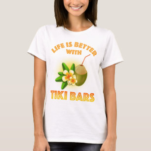 Life Is Better With Tiki Bars T-Shirt