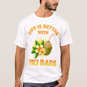 Life Is Better With Tiki Bars T-Shirt