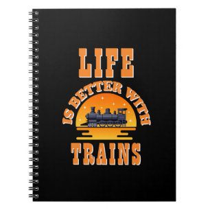 Life Is Better With Trains, for Steam Engine Lover Notebook