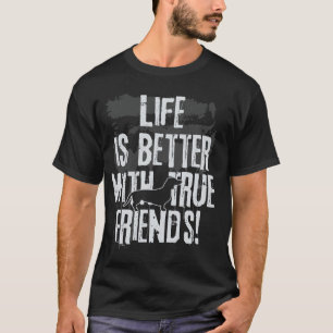 Life is better with true friends - dachshund 2 T-Shirt