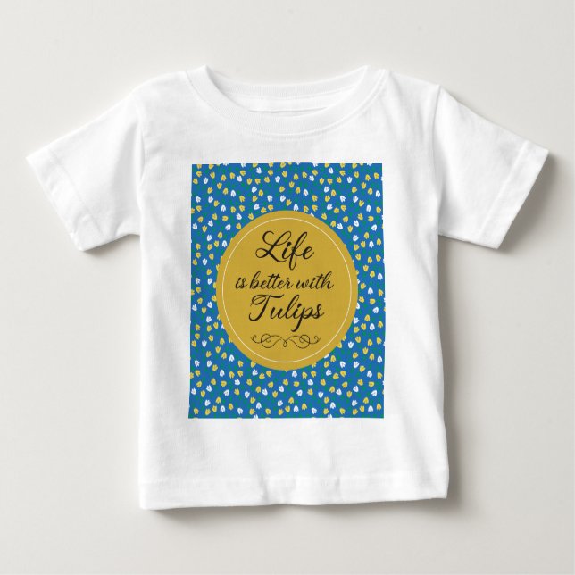 Life is better with Tulips - Blue yellow pattern Baby T-Shirt (Front)