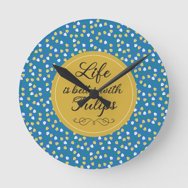 Life is better with Tulips - Blue yellow pattern Round Clock (Front)