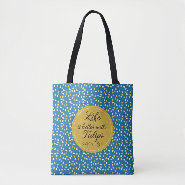 Life is better with Tulips - Blue yellow pattern Tote Bag (Front)