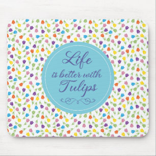 Life is better with Tulips - Colourful pattern Mouse Pad