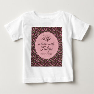 Life is better with Tulips - Patterns Baby T-Shirt