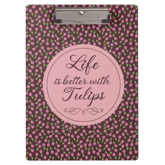 Life is better with Tulips - Patterns  Clipboard (Front)