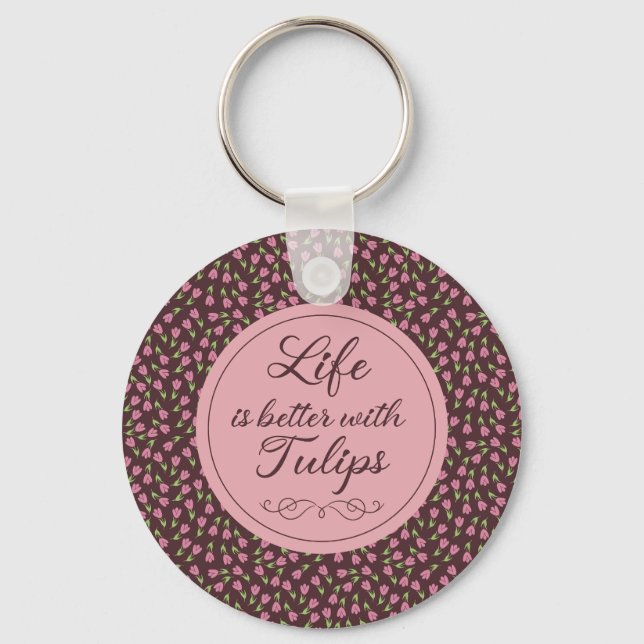 Life is better with Tulips - Patterns Key Ring (Front)