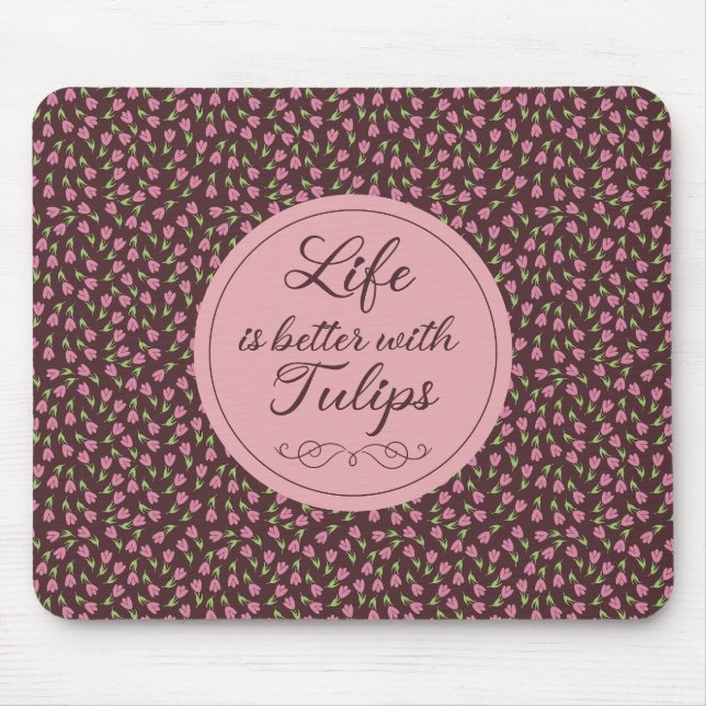 Life is better with Tulips - Patterns  Mouse Pad (Front)