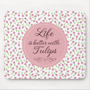 Life is better with Tulips - Patterns Mouse Pad