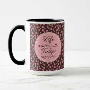 Life is better with Tulips - Patterns Mug