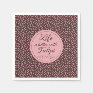 Life is better with Tulips - Patterns Napkin