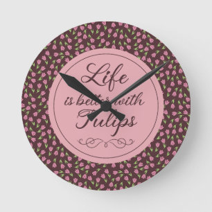 Life is better with Tulips - Patterns Round Clock