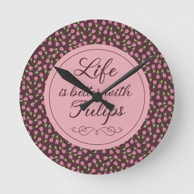 Life is better with Tulips - Patterns Round Clock (Front)