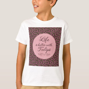 Life is better with Tulips - Patterns T-Shirt