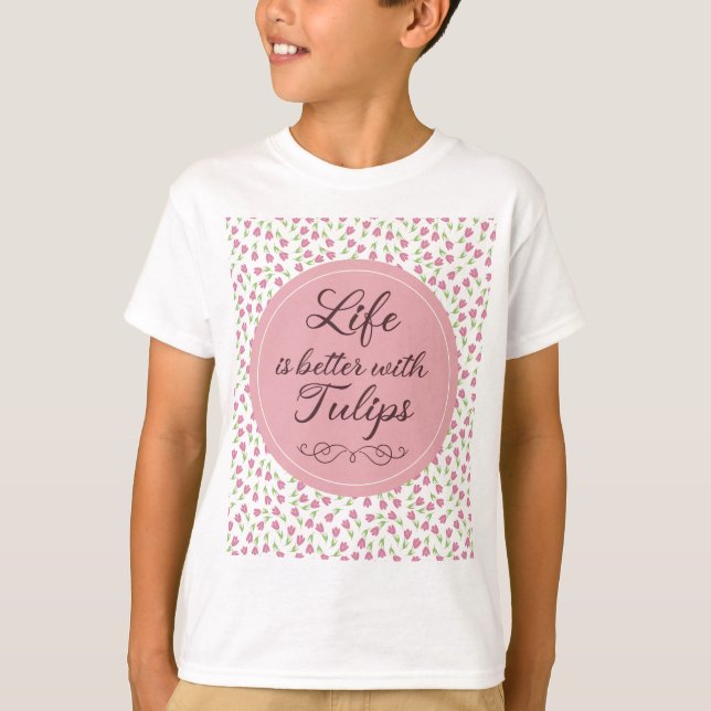 Life is better with Tulips - Patterns T-Shirt (Front)
