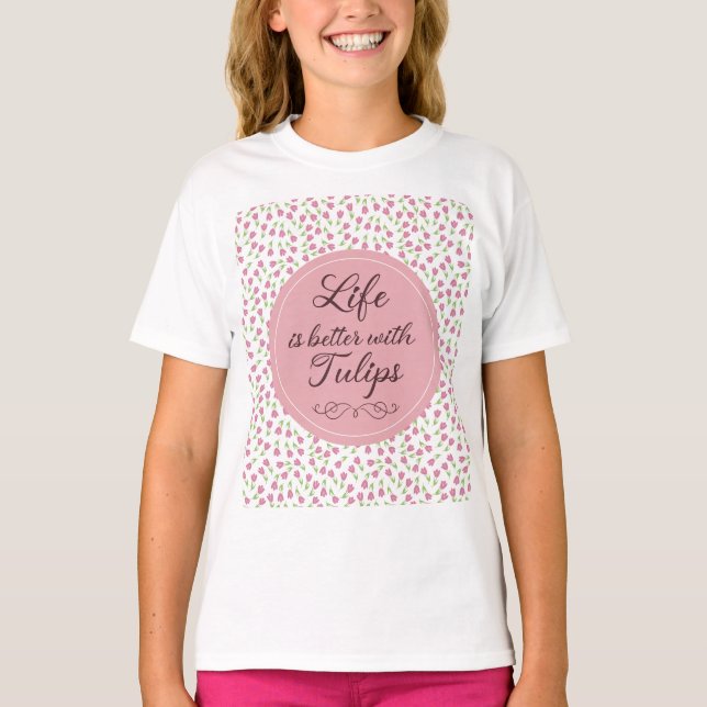 Life is better with Tulips - Patterns T-Shirt (Front)