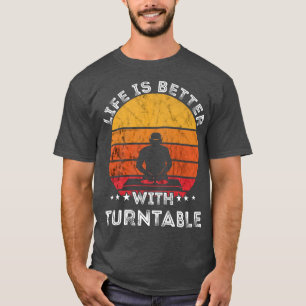 Life Is Better With Turntable Dj Music Retro Vinta T-Shirt